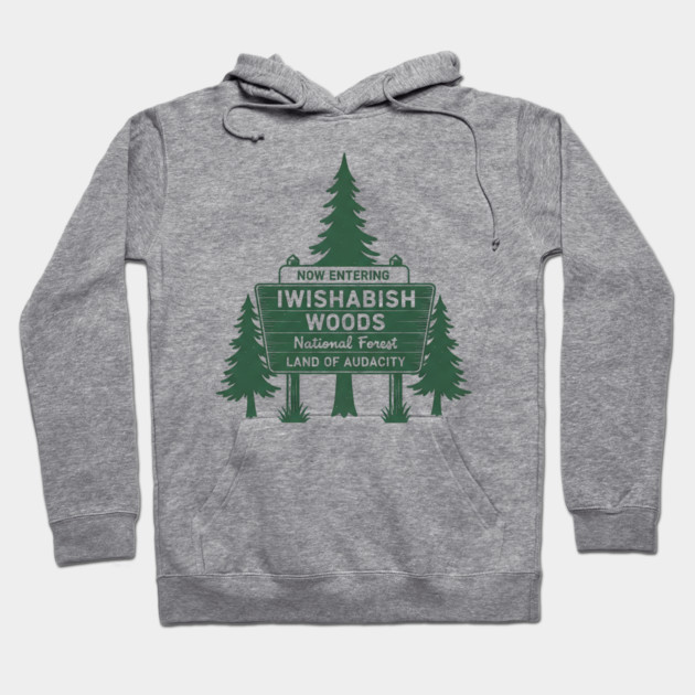 Now-Entering-Iwishabish-Woods-National-Forest-Land-Audacity Hoodie by ArtistTee ⭐⭐⭐⭐⭐
