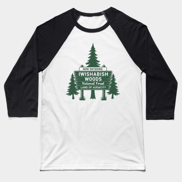 Now-Entering-Iwishabish-Woods-National-Forest-Land-Audacity Baseball T-Shirt by ArtistTee ⭐⭐⭐⭐⭐