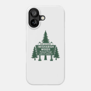 Now-Entering-Iwishabish-Woods-National-Forest-Land-Audacity Phone Case