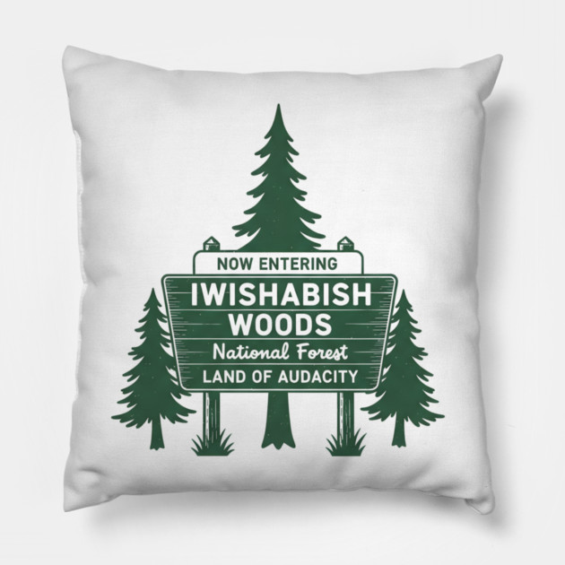 Now-Entering-Iwishabish-Woods-National-Forest-Land-Audacity Pillow by ArtistTee ⭐⭐⭐⭐⭐
