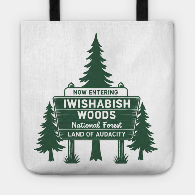Now-Entering-Iwishabish-Woods-National-Forest-Land-Audacity Tote by ArtistTee ⭐⭐⭐⭐⭐