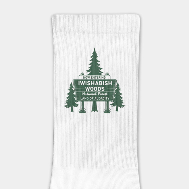 Now-Entering-Iwishabish-Woods-National-Forest-Land-Audacity by ArtistTee ⭐⭐⭐⭐⭐