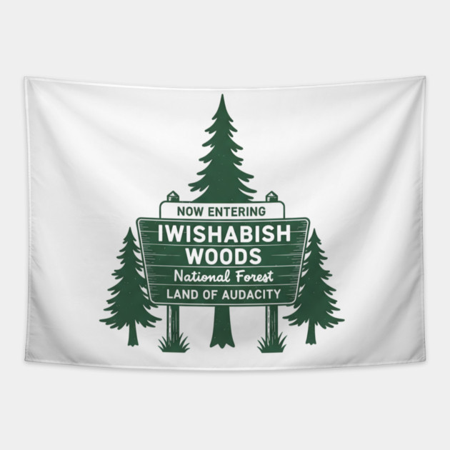Now-Entering-Iwishabish-Woods-National-Forest-Land-Audacity Tapestry by ArtistTee ⭐⭐⭐⭐⭐