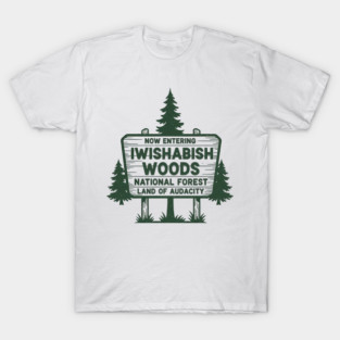 Now Entering Iwishabish Woods National Forest Land Audacity T-Shirt