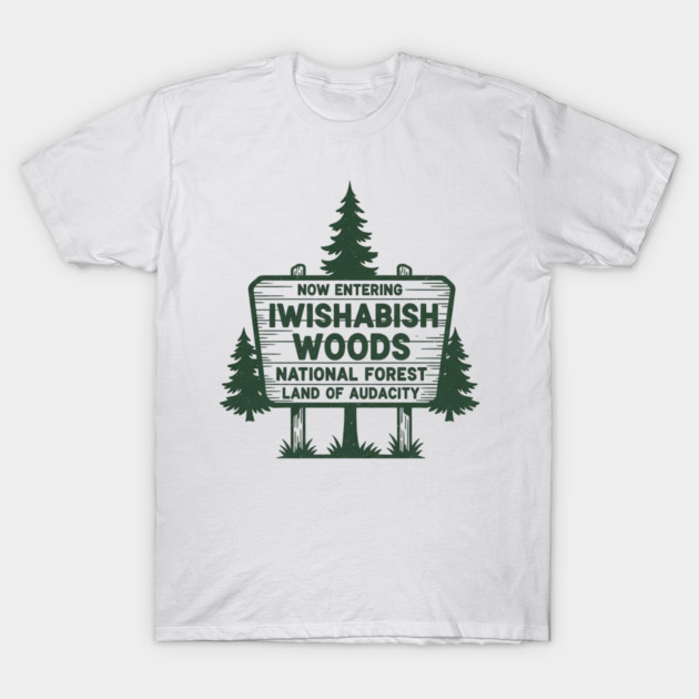 Now Entering Iwishabish Woods National Forest Land Audacity T-Shirt by ArtistTee ⭐⭐⭐⭐⭐