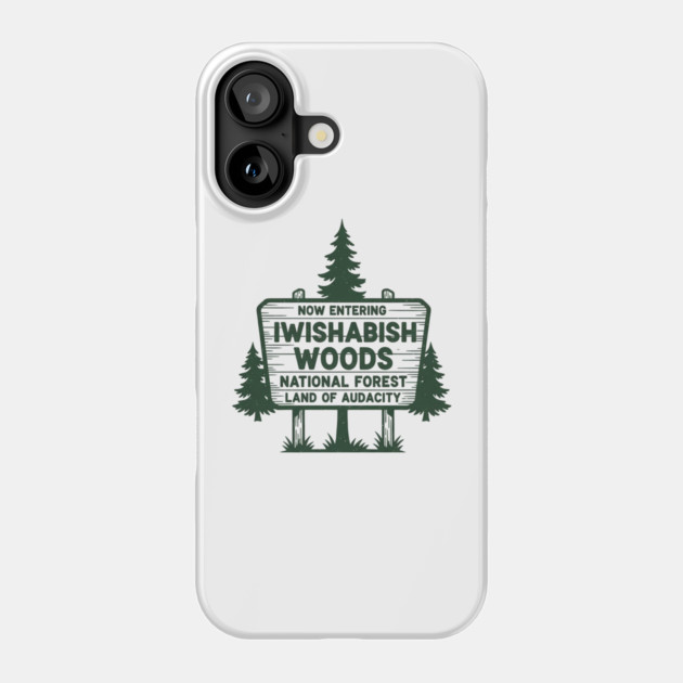 Now Entering Iwishabish Woods National Forest Land Audacity Phone Case by ArtistTee ⭐⭐⭐⭐⭐