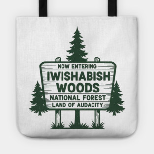 Now Entering Iwishabish Woods National Forest Land Audacity Tote
