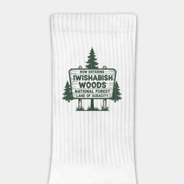 Now Entering Iwishabish Woods National Forest Land Audacity by ArtistTee ⭐⭐⭐⭐⭐