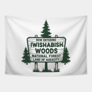 Now Entering Iwishabish Woods National Forest Land Audacity Tapestry