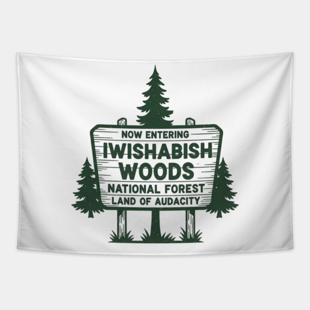 Now Entering Iwishabish Woods National Forest Land Audacity Tapestry by ArtistTee ⭐⭐⭐⭐⭐