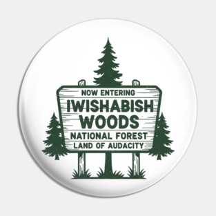 Now Entering Iwishabish Woods National Forest Land Audacity Pin