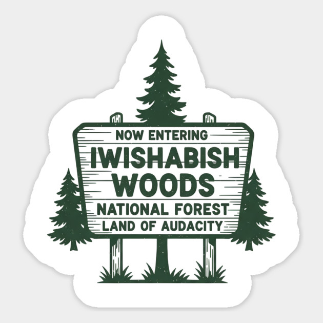 Now Entering Iwishabish Woods National Forest Land Audacity Magnet by ArtistTee ⭐⭐⭐⭐⭐