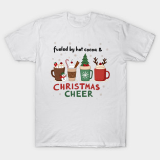 Fueled by Hot Cocoa and Christmas Cheer – Cozy Holiday T-Shirt T-Shirt