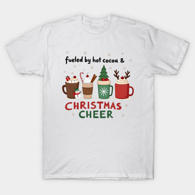 Fueled by Hot Cocoa and Christmas Cheer – Cozy Holiday T-Shirt T-Shirt by MCALTees