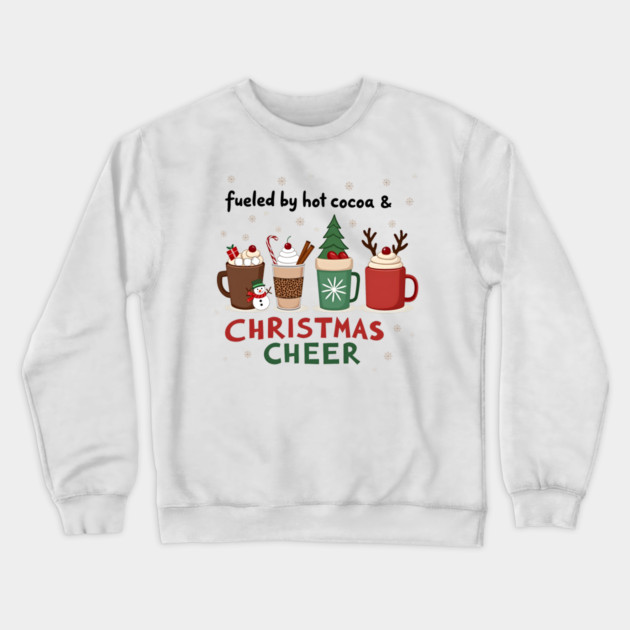 Fueled by Hot Cocoa and Christmas Cheer – Cozy Holiday T-Shirt Crewneck Sweatshirt by MCALTees