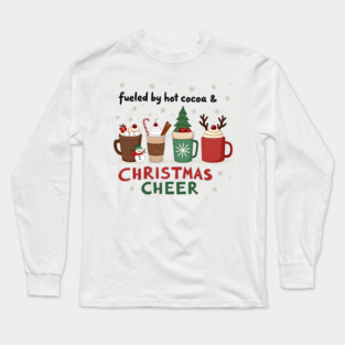 Fueled by Hot Cocoa and Christmas Cheer – Cozy Holiday T-Shirt Long Sleeve T-Shirt