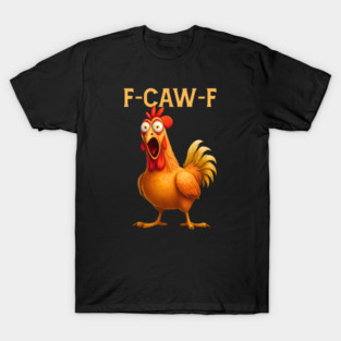 F-CAW-F Shocked Chicken Meme T-Shirt