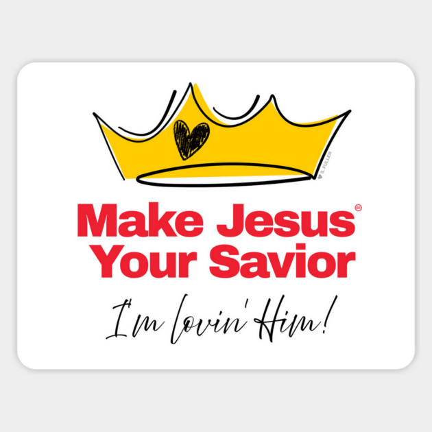 Make Jesus Your Savior - I'm lovin' Him! (Fun Christian T) Magnet by Ted Fuller