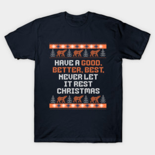 Have a Good, Better, Best Never Let it Rest Christmas - Chicago Bears T-Shirt