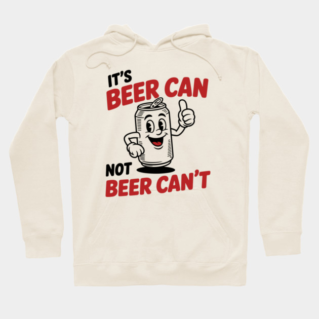 It's Beer Can, Not Beer Can’t – Retro Pun Hoodie by Cosmo Gazoo
