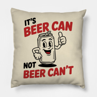 It's Beer Can, Not Beer Can’t – Retro Pun Pillow