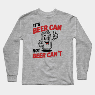 It's Beer Can, Not Beer Can’t – Retro Pun Long Sleeve T-Shirt