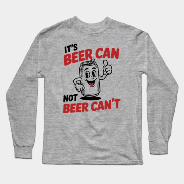 It's Beer Can, Not Beer Can’t – Retro Pun Long Sleeve T-Shirt by Cosmo Gazoo