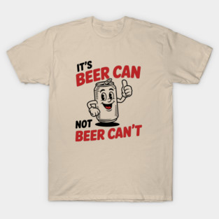 It's Beer Can, Not Beer Can’t – Retro Pun T-Shirt