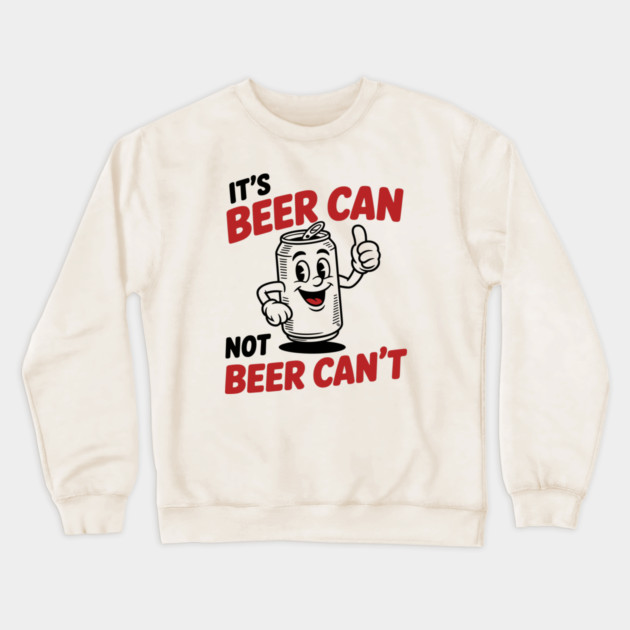 It's Beer Can, Not Beer Can’t – Retro Pun Crewneck Sweatshirt by Cosmo Gazoo