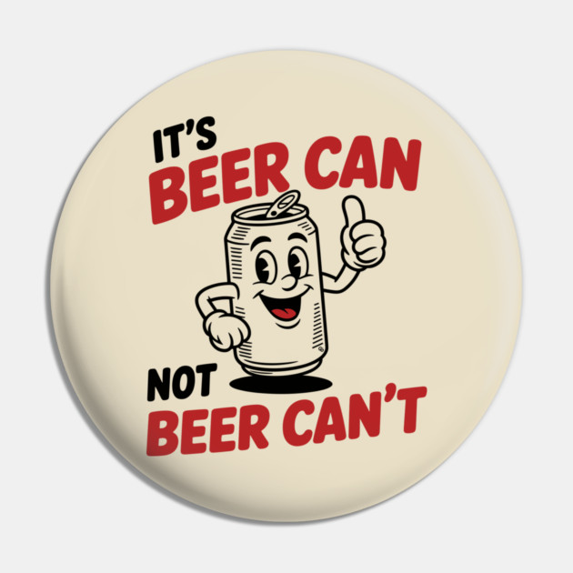 It's Beer Can, Not Beer Can’t – Retro Pun Pin by Cosmo Gazoo