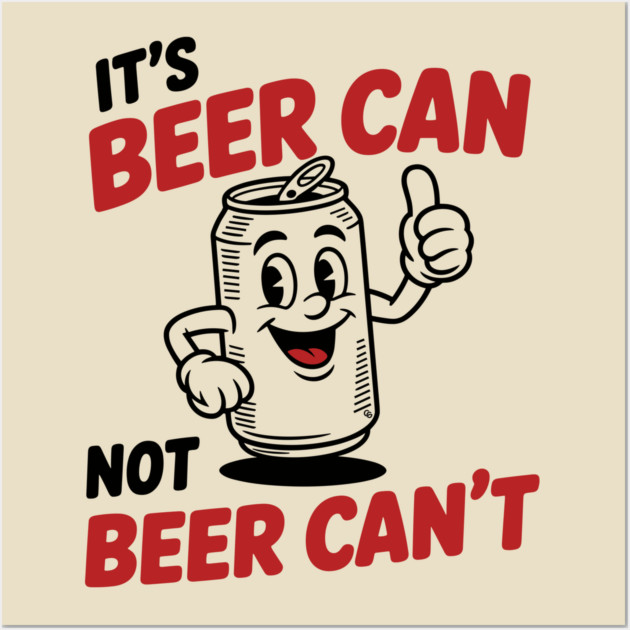 It's Beer Can, Not Beer Can’t – Retro Pun Wall Art by Cosmo Gazoo