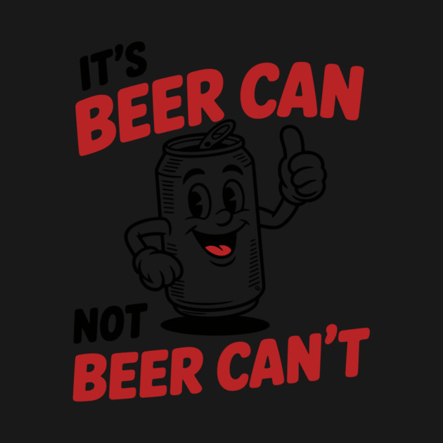 It's Beer Can, Not Beer Can’t – Retro Pun by Cosmo Gazoo