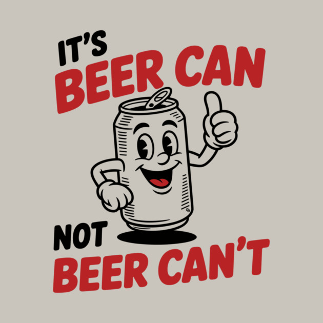 It's Beer Can, Not Beer Can’t – Retro Pun by Cosmo Gazoo