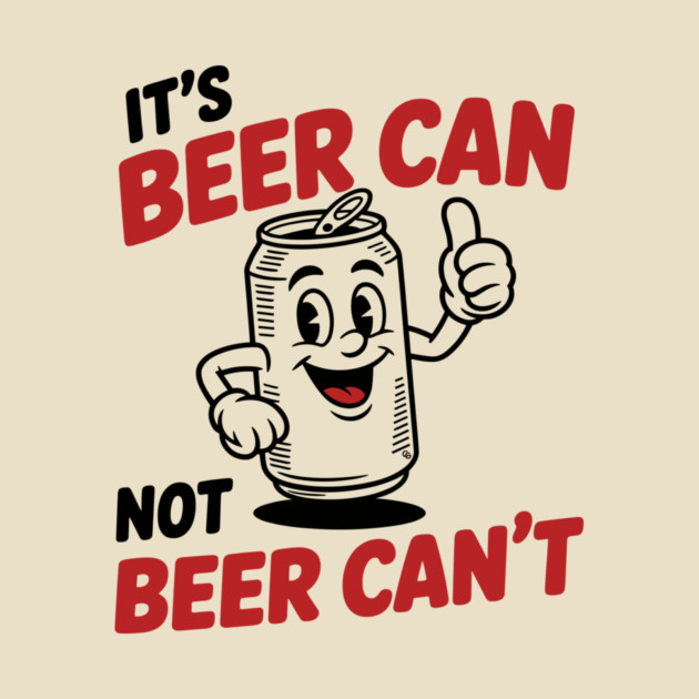 It's Beer Can, Not Beer Can’t – Retro Pun by Cosmo Gazoo