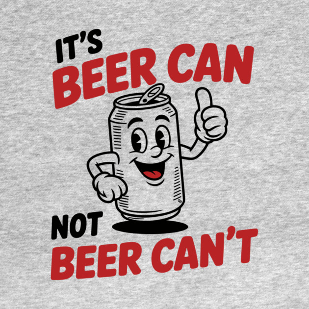 It's Beer Can, Not Beer Can’t – Retro Pun by Cosmo Gazoo