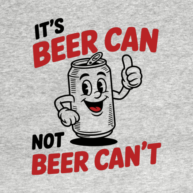 It's Beer Can, Not Beer Can’t – Retro Pun by Cosmo Gazoo