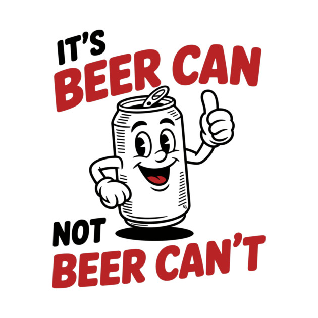 It's Beer Can, Not Beer Can’t – Retro Pun by Cosmo Gazoo