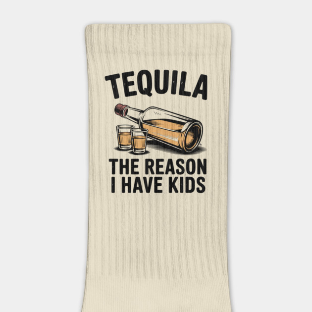Tequila: The Reason I Have Kids – Funny Drinking Parent by Cosmo Gazoo