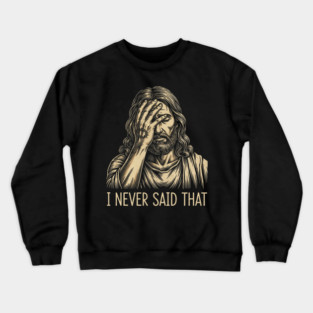 I NEVER SAID THAT meme Jesus Christ Crewneck Sweatshirt