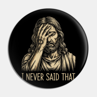 I NEVER SAID THAT meme Jesus Christ Pin