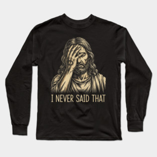 I NEVER SAID THAT meme Jesus Christ Long Sleeve T-Shirt