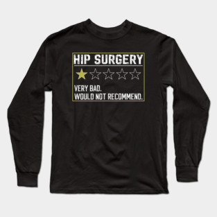 Broken Hip Surgery Recovery Funny Post New Hip Replacement Long Sleeve T-Shirt