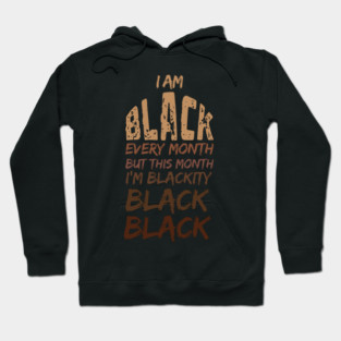 I am black every month, Black-history Month Hoodie