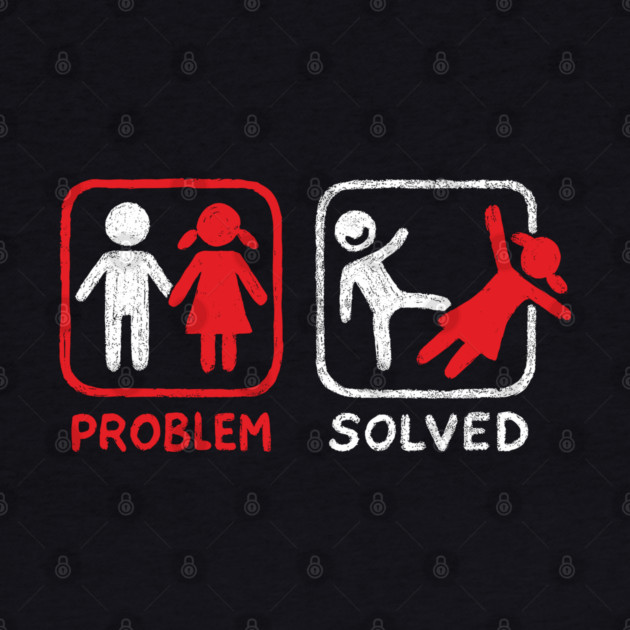 Problem Solved Breakup Anti Relationship Humor by Anticorporati