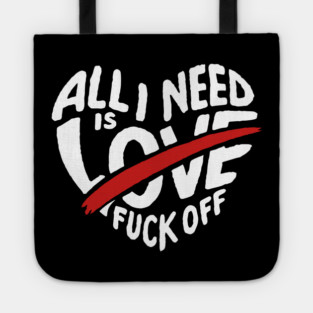 All I Need is F*ck Off Anti Valentine Sarcasm Tote