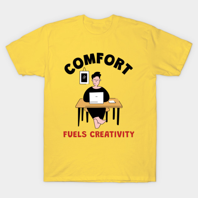 Comfort Fuels Creativity Healthy Workplace T-Shirt by Lamount Tees