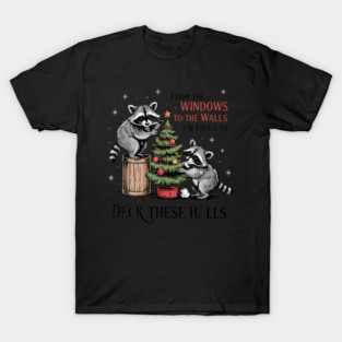 From The Windows To Walls I'M About Deck These Halls Xmas T-Shirt