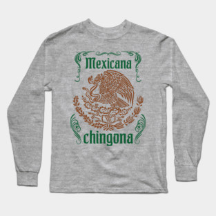 Mexicana Chingona Empowered Latina Pride Long Sleeve T-Shirt