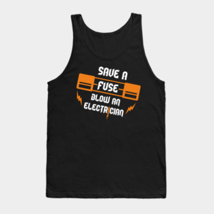 Save A Fuse Blow An Electrician Tradesman Cheeky Pun Tank Top