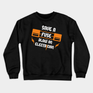 Save A Fuse Blow An Electrician Tradesman Cheeky Pun Crewneck Sweatshirt